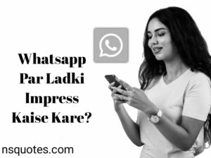 Whatsapp Par Ladki Ko impress Kaise Kare? अजमाएं 17+ Best Tips » NS Quotes Whatsapp Par Ladki Ko impress Kaise Kare