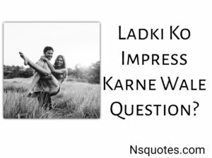 Ladki Ko Impress Karne Wale Question