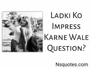 Ladki Ko Impress Karne Wale Question