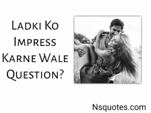 Ladki Ko Impress Karne Wale Question