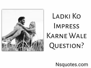 Ladki Ko Impress Karne Wale Question