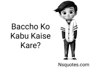 Baccho Ko Kabu Kaise Kare